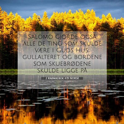 Picture 07 - 2 Krønikebok 4:19 NORSK - Salomo gjorde også alle de ting som skulde være - Bible Verse Picture