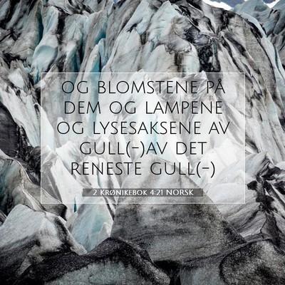 Picture 07 - 2 Krønikebok 4:21 NORSK - og blomstene på dem og lampene og lysesaksene av - Bible Verse Picture