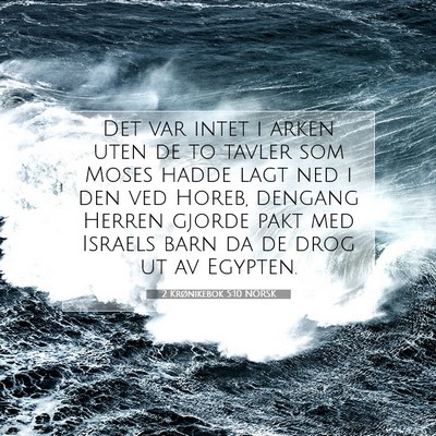 Picture 07 - 2 Krønikebok 5:10 NORSK - Det var intet i arken uten de to tavler som Moses - Bible Verse Picture