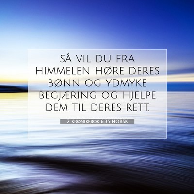 Picture 07 - 2 Krønikebok 6:35 NORSK - så vil du fra himmelen høre deres bønn og - Bible Verse Picture