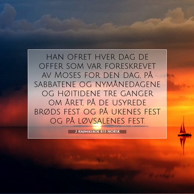 Picture 07 - 2 Krønikebok 8:13 NORSK - han ofret hver dag de offer som var foreskrevet - Bible Verse Picture