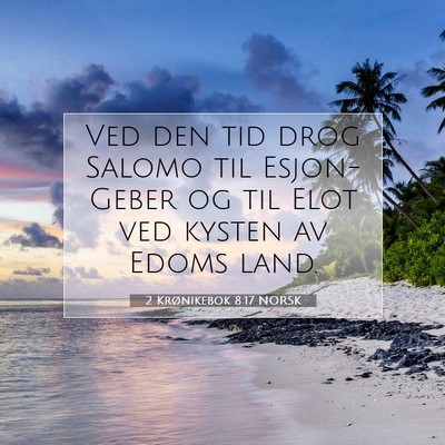 Picture 07 - 2 Krønikebok 8:17 NORSK - Ved den tid drog Salomo til Esjon-Geber og til - Bible Verse Picture