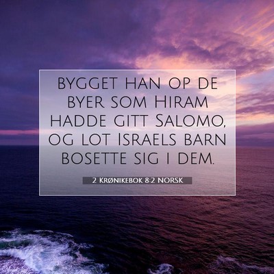 Picture 07 - 2 Krønikebok 8:2 NORSK - bygget han op de byer som Hiram hadde gitt - Bible Verse Picture