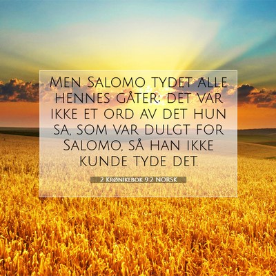 Picture 07 - 2 Krønikebok 9:2 NORSK - Men Salomo tydet alle hennes gåter; det var ikke - Bible Verse Picture
