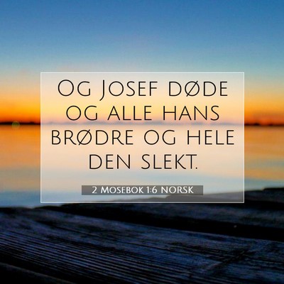 Picture 07 - 2 Mosebok 1:6 NORSK - Og Josef døde og alle hans brødre og hele den - Bible Verse Picture
