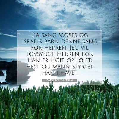 Picture 07 - 2 Mosebok 15:1 NORSK - Da sang Moses og Israels barn denne sang for - Bible Verse Picture