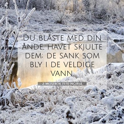 Picture 07 - 2 Mosebok 15:10 NORSK - Du blåste med din ånde, havet skjulte dem; de - Bible Verse Picture