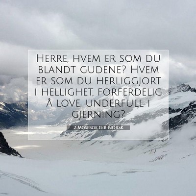 Picture 07 - 2 Mosebok 15:11 NORSK - Herre, hvem er som du blandt gudene? Hvem er som - Bible Verse Picture
