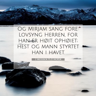 Picture 07 - 2 Mosebok 15:21 NORSK - Og Mirjam sang fore: Lovsyng Herren, for han er - Bible Verse Picture