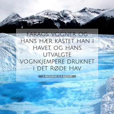 Picture 07 - 2 Mosebok 15:4 NORSK - Faraos vogner og hans hær kastet han i havet, og - Bible Verse Picture