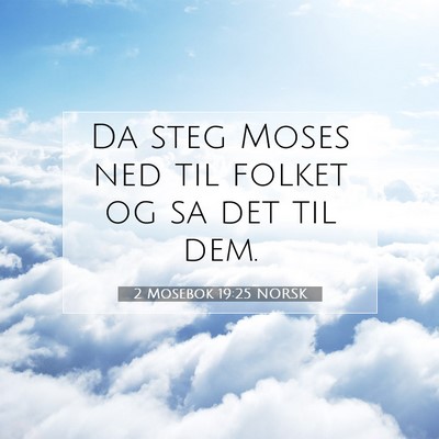 Picture 07 - 2 Mosebok 19:25 NORSK - Da steg Moses ned til folket og sa det til - Bible Verse Picture