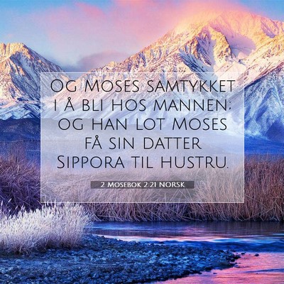 Picture 07 - 2 Mosebok 2:21 NORSK - Og Moses samtykket i å bli hos mannen; og han - Bible Verse Picture