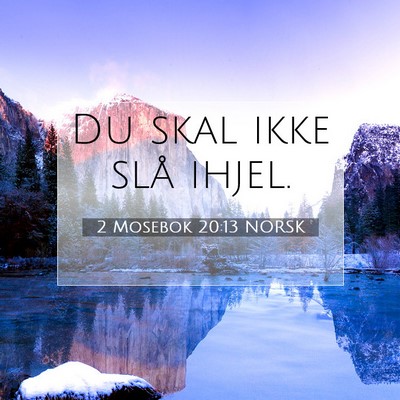 Picture 07 - 2 Mosebok 20:13 NORSK - Du skal ikke slå - Bible Verse Picture