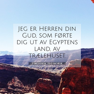 Picture 07 - 2 Mosebok 20:2 NORSK - Jeg er Herren din Gud, som førte dig ut av - Bible Verse Picture