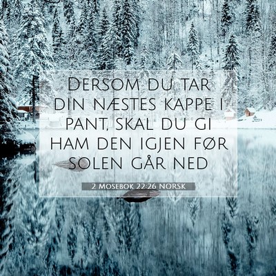 Picture 07 - 2 Mosebok 22:26 NORSK - Dersom du tar din næstes kappe i pant, skal du - Bible Verse Picture
