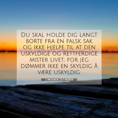 Picture 07 - 2 Mosebok 23:7 NORSK - Du skal holde dig langt borte fra en falsk sak og - Bible Verse Picture