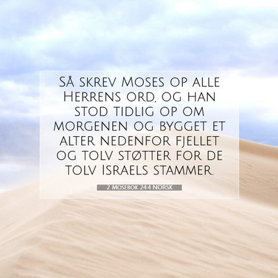 Picture 07 - 2 Mosebok 24:4 NORSK - Så skrev Moses op alle Herrens ord, og han stod - Bible Verse Picture