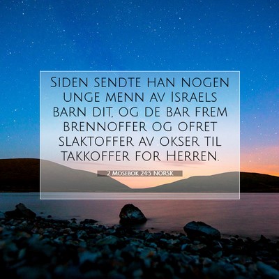 Picture 07 - 2 Mosebok 24:5 NORSK - Siden sendte han nogen unge menn av Israels barn - Bible Verse Picture