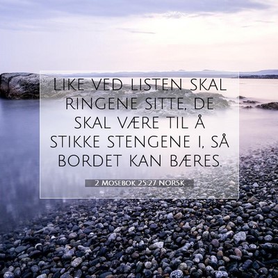 Picture 07 - 2 Mosebok 25:27 NORSK - Like ved listen skal ringene sitte, de skal være - Bible Verse Picture