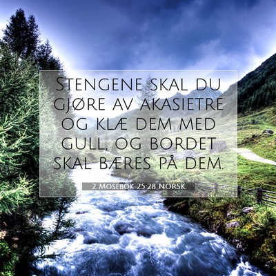 Picture 07 - 2 Mosebok 25:28 NORSK - Stengene skal du gjøre av akasietre og klæ dem - Bible Verse Picture