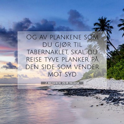 Picture 07 - 2 Mosebok 26:18 NORSK - Og av plankene som du gjør til tabernaklet, skal - Bible Verse Picture