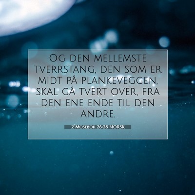 Picture 07 - 2 Mosebok 26:28 NORSK - Og den mellemste tverrstang, den som er midt på - Bible Verse Picture