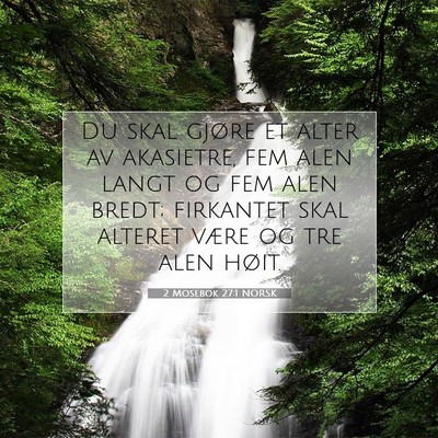 Picture 07 - 2 Mosebok 27:1 NORSK - Du skal gjøre et alter av akasietre, fem alen - Bible Verse Picture