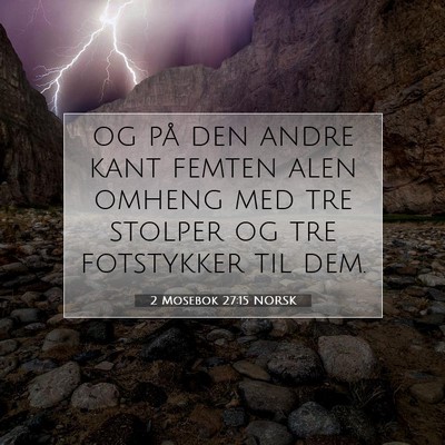 Picture 07 - 2 Mosebok 27:15 NORSK - og på den andre kant femten alen omheng med tre - Bible Verse Picture