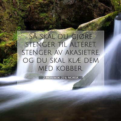 Picture 07 - 2 Mosebok 27:6 NORSK - Så skal du gjøre stenger til alteret, stenger - Bible Verse Picture