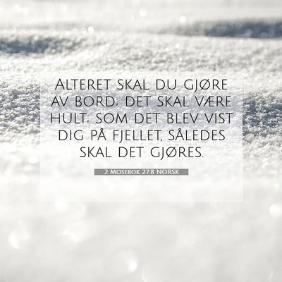 Picture 07 - 2 Mosebok 27:8 NORSK - Alteret skal du gjøre av bord; det skal være - Bible Verse Picture