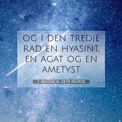 Picture 07 - 2 Mosebok 28:19 NORSK - og i den tredje rad en hyasint, en agat og en - Bible Verse Picture