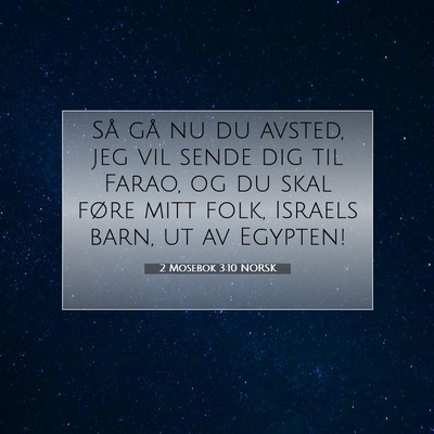 Picture 07 - 2 Mosebok 3:10 NORSK - Så gå nu du avsted, jeg vil sende dig til - Bible Verse Picture