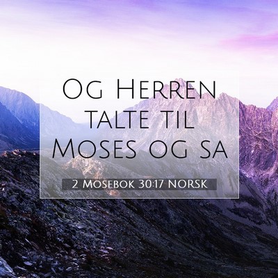 Picture 07 - 2 Mosebok 30:17 NORSK - Og Herren talte til Moses og - Bible Verse Picture