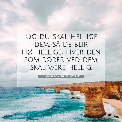 Picture 07 - 2 Mosebok 30:29 NORSK - Og du skal hellige dem, så de blir høihellige; - Bible Verse Picture