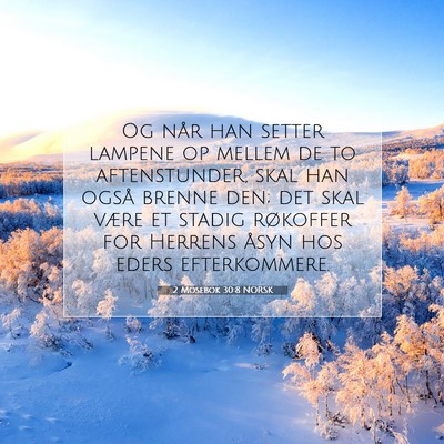 Picture 07 - 2 Mosebok 30:8 NORSK - Og når han setter lampene op mellem de to - Bible Verse Picture