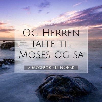 Picture 07 - 2 Mosebok 31:1 NORSK - Og Herren talte til Moses og - Bible Verse Picture