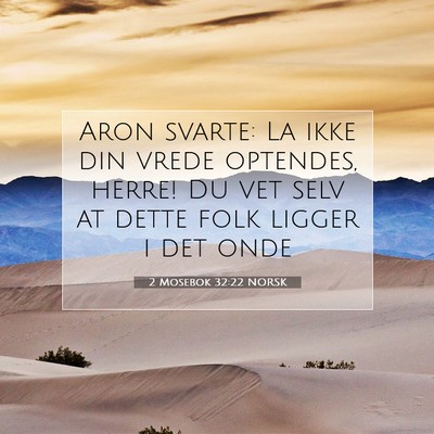 Picture 07 - 2 Mosebok 32:22 NORSK - Aron svarte: La ikke din vrede optendes, herre! - Bible Verse Picture