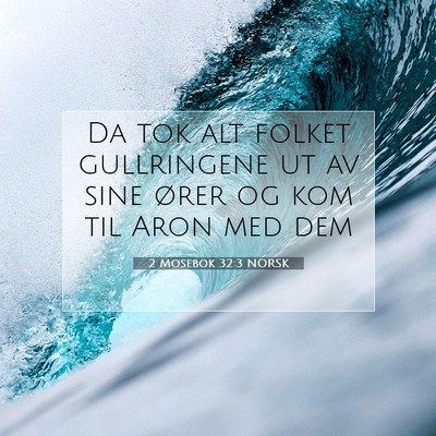 Picture 07 - 2 Mosebok 32:3 NORSK - Da tok alt folket gullringene ut av sine ører og - Bible Verse Picture