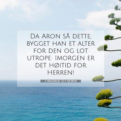 Picture 07 - 2 Mosebok 32:5 NORSK - Da Aron så dette, bygget han et alter for den og - Bible Verse Picture