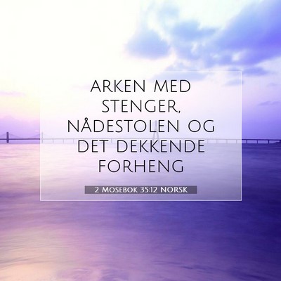 Picture 07 - 2 Mosebok 35:12 NORSK - arken med stenger, nådestolen og det dekkende - Bible Verse Picture
