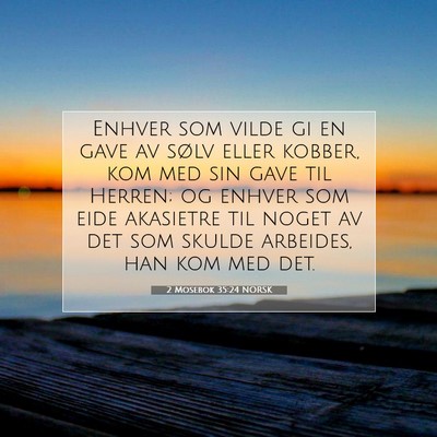 Picture 07 - 2 Mosebok 35:24 NORSK - Enhver som vilde gi en gave av sølv eller - Bible Verse Picture