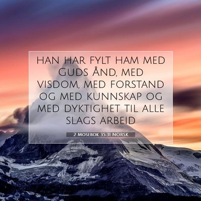 Picture 07 - 2 Mosebok 35:31 NORSK - han har fylt ham med Guds Ånd, med visdom, med - Bible Verse Picture