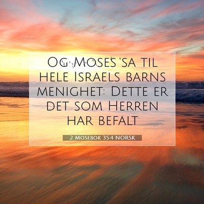 Picture 07 - 2 Mosebok 35:4 NORSK - Og Moses sa til hele Israels barns menighet: - Bible Verse Picture
