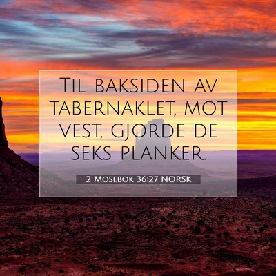 Picture 07 - 2 Mosebok 36:27 NORSK - Til baksiden av tabernaklet, mot vest, gjorde de - Bible Verse Picture