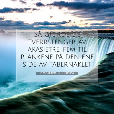 Picture 07 - 2 Mosebok 36:31 NORSK - Så gjorde de tverrstenger av akasietre, fem til - Bible Verse Picture