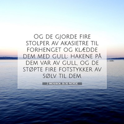 Picture 07 - 2 Mosebok 36:36 NORSK - Og de gjorde fire stolper av akasietre til - Bible Verse Picture