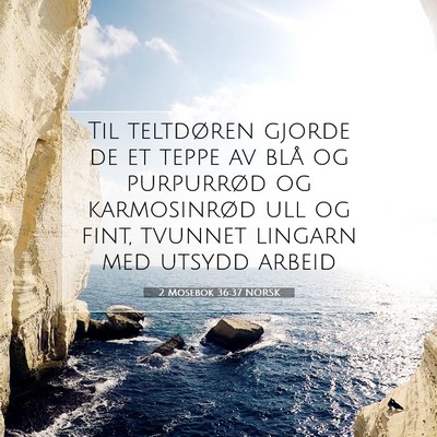 Picture 07 - 2 Mosebok 36:37 NORSK - Til teltdøren gjorde de et teppe av blå og - Bible Verse Picture