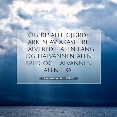 Picture 07 - 2 Mosebok 37:1 NORSK - Og Besalel gjorde arken av akasietre, halvtredje - Bible Verse Picture