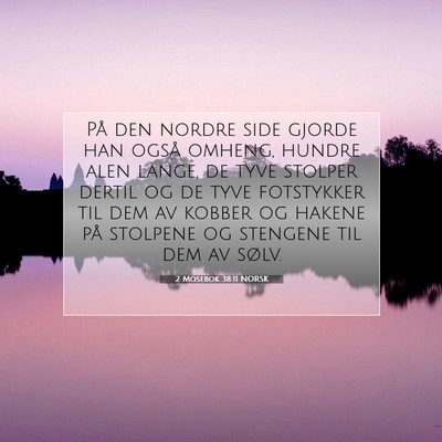 Picture 07 - 2 Mosebok 38:11 NORSK - På den nordre side gjorde han også omheng, - Bible Verse Picture