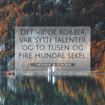Picture 07 - 2 Mosebok 38:29 NORSK - Det vidde kobber var sytti talenter og to tusen - Bible Verse Picture